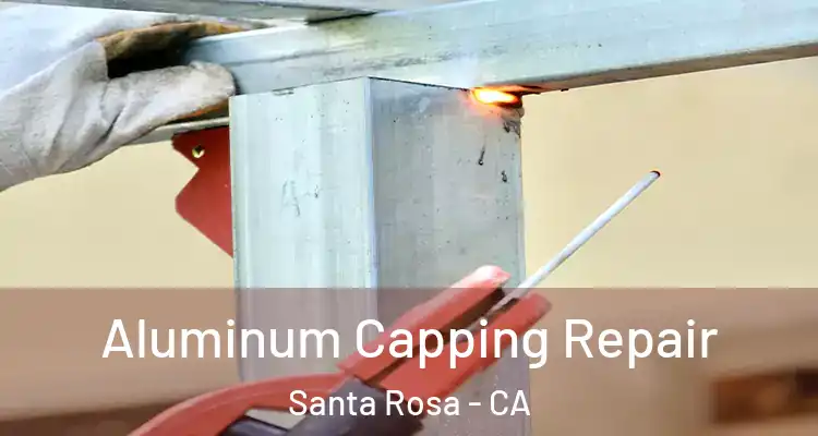  Aluminum Capping Repair Santa Rosa - CA