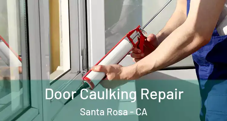  Door Caulking Repair Santa Rosa - CA