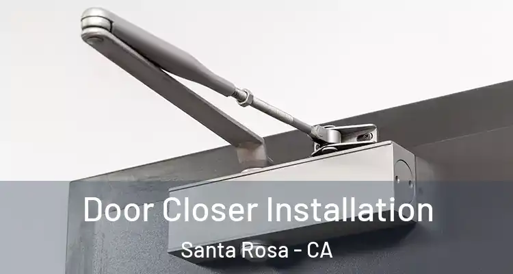  Door Closer Installation Santa Rosa - CA