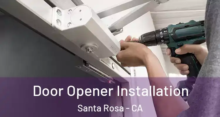  Door Opener Installation Santa Rosa - CA
