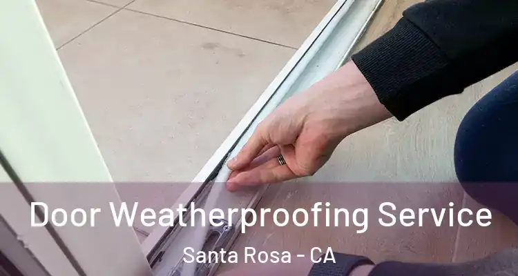  Door Weatherproofing Service Santa Rosa - CA