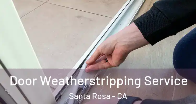  Door Weatherstripping Service Santa Rosa - CA