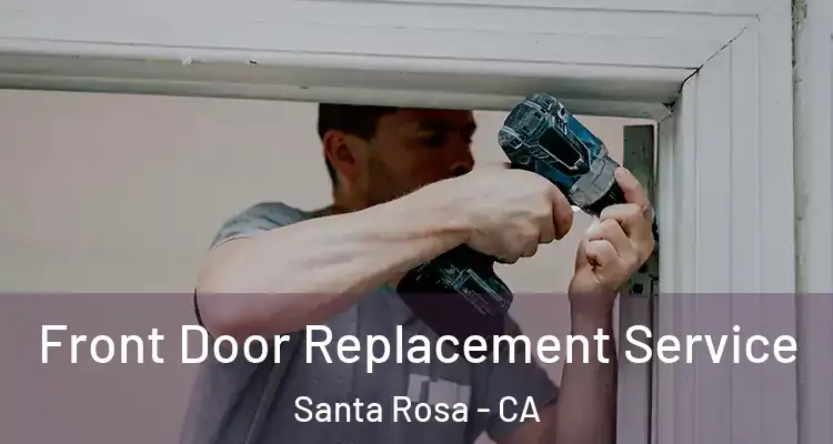  Front Door Replacement Service Santa Rosa - CA