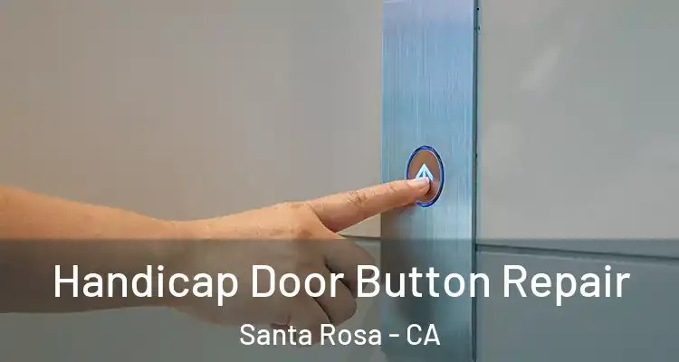  Handicap Door Button Repair Santa Rosa - CA