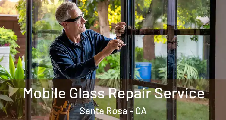  Mobile Glass Repair Service Santa Rosa - CA