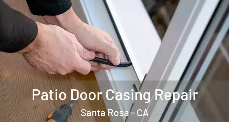  Patio Door Casing Repair Santa Rosa - CA