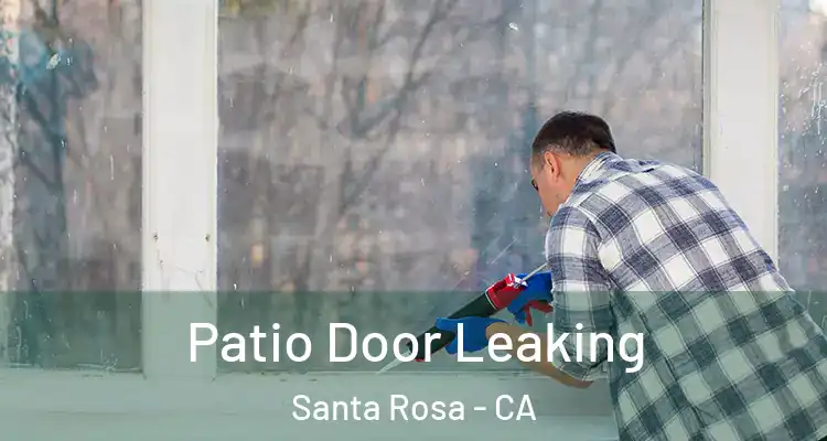  Patio Door Leaking Santa Rosa - CA