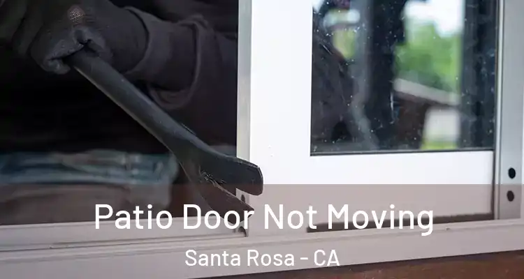  Patio Door Not Moving Santa Rosa - CA