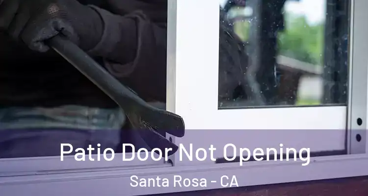  Patio Door Not Opening Santa Rosa - CA