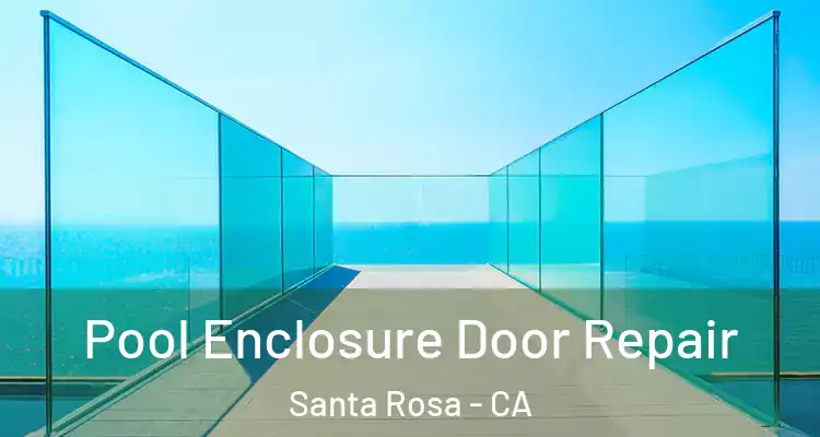  Pool Enclosure Door Repair Santa Rosa - CA