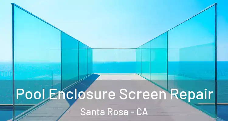  Pool Enclosure Screen Repair Santa Rosa - CA