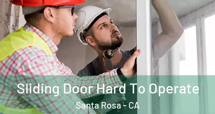  Sliding Door Hard To Operate Santa Rosa - CA