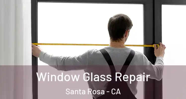  Window Glass Repair Santa Rosa - CA