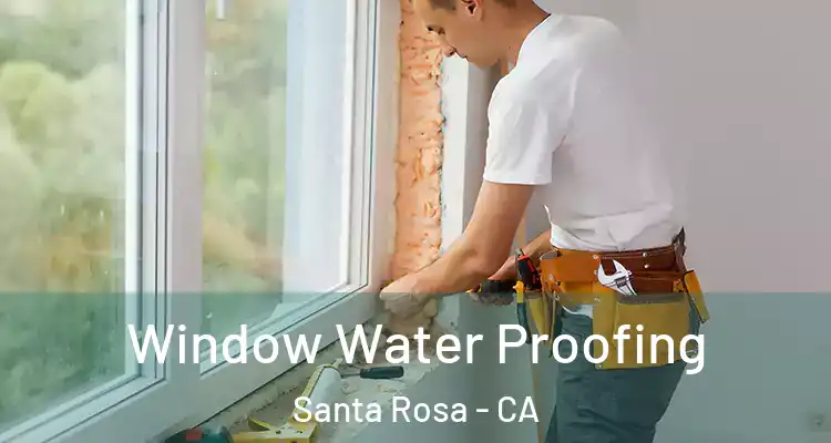 Window Water Proofing Santa Rosa - CA
